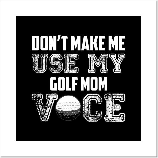 Don't make me use my golf mom voice funny Wall Art by Antoniusvermeu